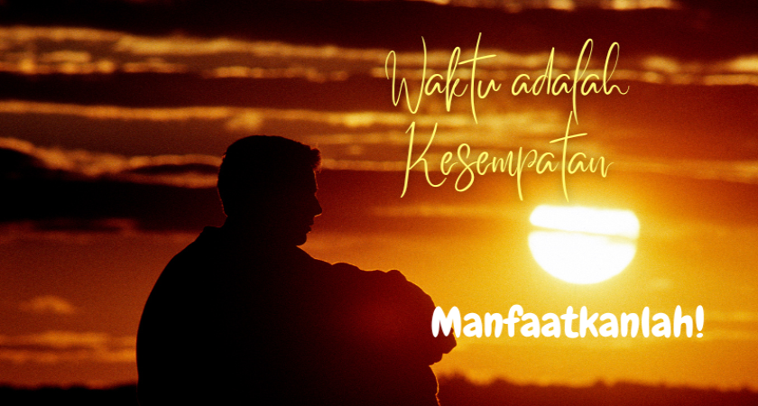 MENGHARGAI WAKTU DAN KESEMPATAN
